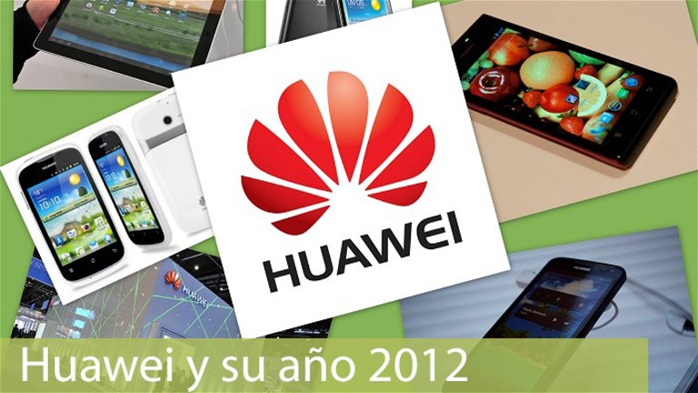 Huawei y su año 2012 | Lo que pudo ser y no fue