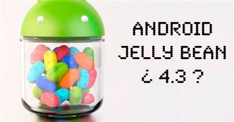 Android Jelly Bean 4.3 se encuentra cada vez más cerca