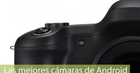 Las mejores cámaras que podemos encontrar en Android (II): compactas