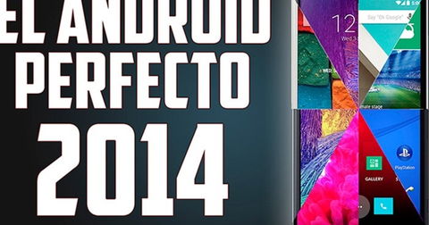Este es, en nuestra opinión, el smartphone Android perfecto de 2014