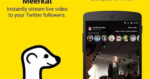 Meerkat llega a Android antes que Periscope, streaming en directo desde nuestro smartphone