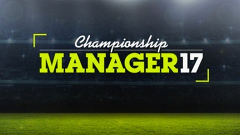 Championship Manager 17 regresa a Android para todos los aficionados al futbol