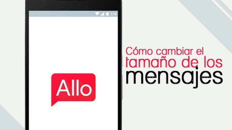Cómo cambiar el tamaño de los mensajes que enviamos en Google Allo