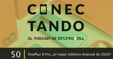 OnePlus 8 Pro, ¿el mejor teléfono Android de 2020?