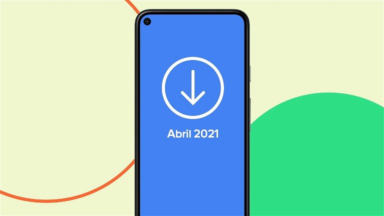 La actualización Android de abril de 2021 ya se puede descargar, estas son sus novedades
