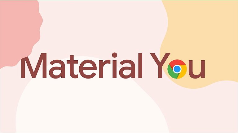 Google Chrome se prepara para recibir Material You: así cambiará su diseño en tu móvil
