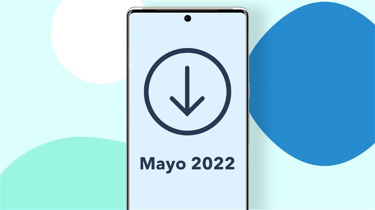 La actualización Android de mayo de 2022 ya está disponible: todas las novedades