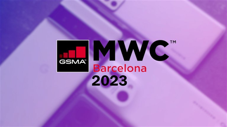 4 novelties that we hope to see at MWC 2023, the most important telephone fair of the year